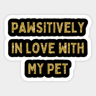 Pawsitively in Love with My Pet, Love Your Pet Day, Gold Glitter Sticker